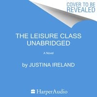 The Leisure Class: A Novel - Justina Ireland