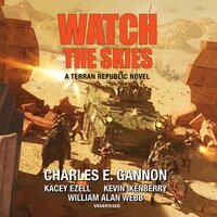 Watch the Skies: A Terran Republic Novel - Kacey Ezell, William Alan Webb, Kevin Ikenberry, Charles E. Gannon