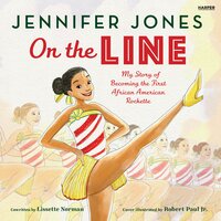 On the Line: My Story of Becoming the First African American Rockette - Jennifer Jones, Lissette Norman