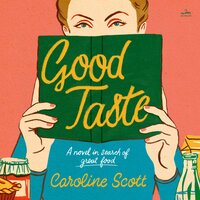 Good Taste: A Novel in Search of Great Food - Caroline Scott