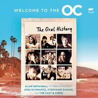 Welcome to the O.C.: The Oral History - Alan Sepinwall, Josh Schwartz, Stephanie Savage