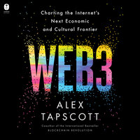 Web3: Charting the Internet's Next Economic and Cultural Frontier - Alex Tapscott