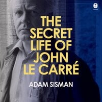 The Secret Life of John le Carre - Adam Sisman