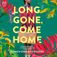 Long Gone, Come Home - Monica Chenault-Kilgore