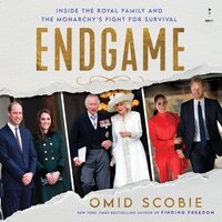 Endgame: Inside the Royal Family and the Monarchy’s Fight for Survival - Omid Scobie