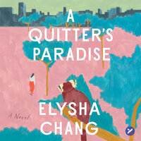 A Quitter's Paradise: A Novel - Elysha Chang