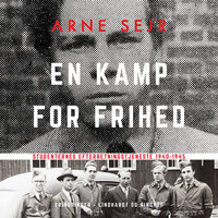 En kamp for frihed. Studenternes efterretningstjeneste 1940-1945 - Arne Sejr