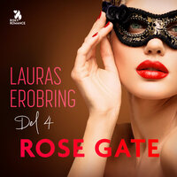 Lauras erobring, del 4 - Rose Gate