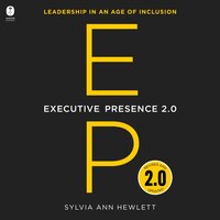 Executive Presence 2.0: Leadership in an Age of Inclusion - Sylvia Ann Hewlett