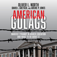 American Gulags: Marxist Tyranny in Higher Education and What to Do About It - Oliver L. North, David L. Goetsch