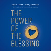 The Power of the Blessing: 5 Keys to Improving Your Relationships - Gary Smalley, John Trent