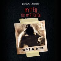 Myter og mysterier #2: Bigfoot og Yetien - Jesper W. Lindberg