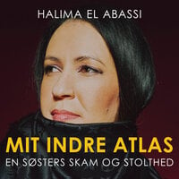 Mit indre Atlas: En søsters skam og stolthed - Søren Baastrup, Halima El Abassi