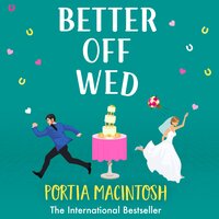 Better Off Wed: The laugh-out-loud friends-to-lovers romantic comedy from bestseller Portia MacIntosh - Portia MacIntosh