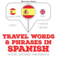 Travel words and phrases in Spanish: "Listen, Repeat, Speak" language learning course - JM Gardner