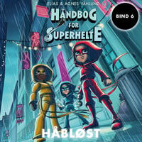 Håndbog for superhelte 6: Håbløst - Agnes Vählund, Elias Vählund, Agnes Våhlund, Elias Våhlund