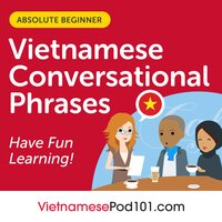 Conversational Phrases Vietnamese Audiobook: Level 1 - Absolute Beginner - VietnamesePod101.com, Innovative Language Learning LLC