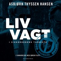 Livvagt: I sikkerhedens tjeneste - Søren Flott, Asbjørn Thyssen Hansen