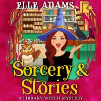 Sorcery & Stories - Elle Adams