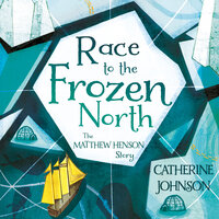 Race to the Frozen North: The Matthew Henson Story - Catherine Johnson