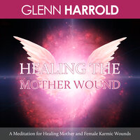 Healing The Mother Wound - Glenn Harrold