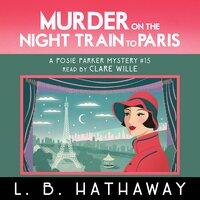 Murder on the Night Train to Paris: A totally addictive cozy murder mystery - L.B. Hathaway