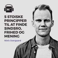 36. 5 stoiske principper til at finde sindsro, frihed og mening – med Niels Overgaard - Morten Münster