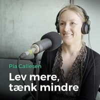 82. Lev mere, tænk mindre – med Pia Callesen - Morten Münster