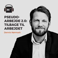 46. Pseudoarbejde 2.0: Tilbage til arbejdet – med Dennis Nørmark - Morten Münster