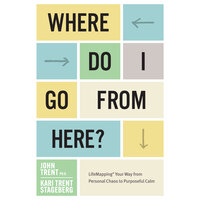 Where Do I Go From Here - John Trent, Kari Trent Stageberg