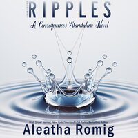 Ripples: A Consequences stand-alone novel - Aleatha Romig