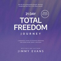 21 Day Total Freedom Journey: A Personal Guide to Finding Freedom for Your Heart, Mind, and Soul - Jimmy Evans