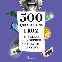500 Quotations from the Great Philosophers of the 20th Century - Ambrose Bierce, Carl Jung, Emil Cioran, Gaston Bachelard, Sigmund Freud
