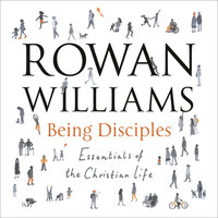 Being Disciples: Essentials Of The Christian Life - Rowan Williams