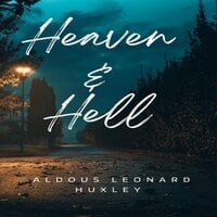 Heaven & Hell - Aldous Leonard Huxley