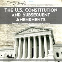 The U.S. Constitution and Subsequent Amendments: Presented Verbatim In Chronological Order - Founding Fathers