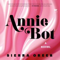 Annie Bot: A Novel - Sierra Greer
