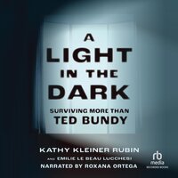 A Light in the Dark: Surviving More Than Ted Bundy - Emilie Le Beau Lucchesi, Kathy Kleiner Rubin