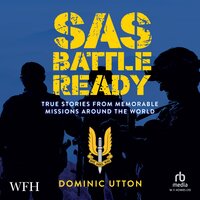 SAS – Battle Ready: True Stories from Memorable Missions Around the World - Dominic Utton