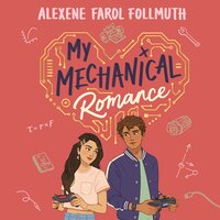 My Mechanical Romance: An Opposites-attract YA Romance from the Bestselling Author of The Atlas Six - Alexene Farol Follmuth