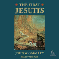 The First Jesuits - John W. O'Malley