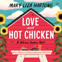 Love and Hot Chicken: A Delicious Southern Novel - Mary Liza Hartong