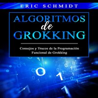 ALGORITMOS DE GROKKING: Consejos y Trucos de la Programación Funcional de Grokking - Eric Schmidt
