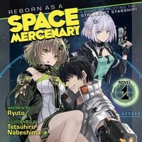 Reborn as a Space Mercenary: I Woke Up Piloting the Strongest Starship! (Light Novel) Vol. 1 - Tetsuhiro Nabeshima, Ryuto
