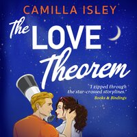 The Love Theorem: An unforgettable STEMinist romance, perfect for fans of Ali Hazelwood - Camilla Isley