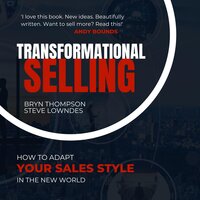 Transformational Selling: How to adapt your sales style in the New World - Bryn Thompson, Steve Lowndes