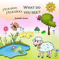 Peekaboo, Peekaboo, What Do You See? - Jennifer Jones