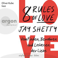 8 Rules of Love - Vom Finden, Bewahren und Loslassen der Liebe (Ungekürzte Lesung) - Jay Shetty