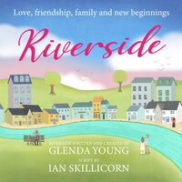 Riverside: The feel-good, life-affirming story of love, friendship, family and new beginnings - Glenda Young, Ian Skillicorn