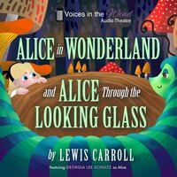 Alice in Wonderland and Alice through the Looking-Glass (Dramatized) - Lewis Carroll